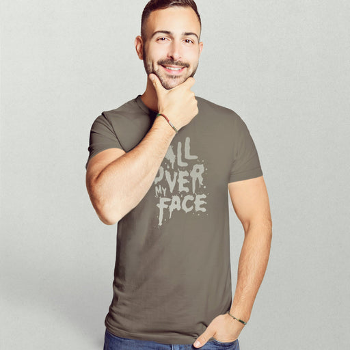 All Over My Face | Raunchy Tees for Horny Gay Guys who Love Cum | Model wears Army shirt w/ typographic design