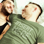 PRODUCT IMAGE: Insert Here | Raunchy T-shirts for Horny Gay Bottom Guys | Model wears Military green shirt with typographic design