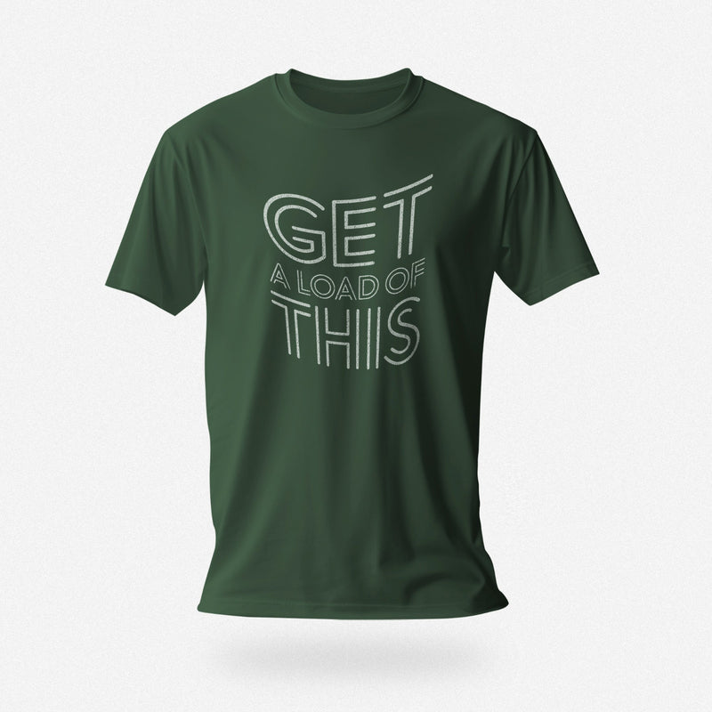 PRODUCT IMAGE: Get a Load of This | Raunchy Tee | Horny Gay Top Guys Ready to Unload | Forest Green tee with typographic design 
