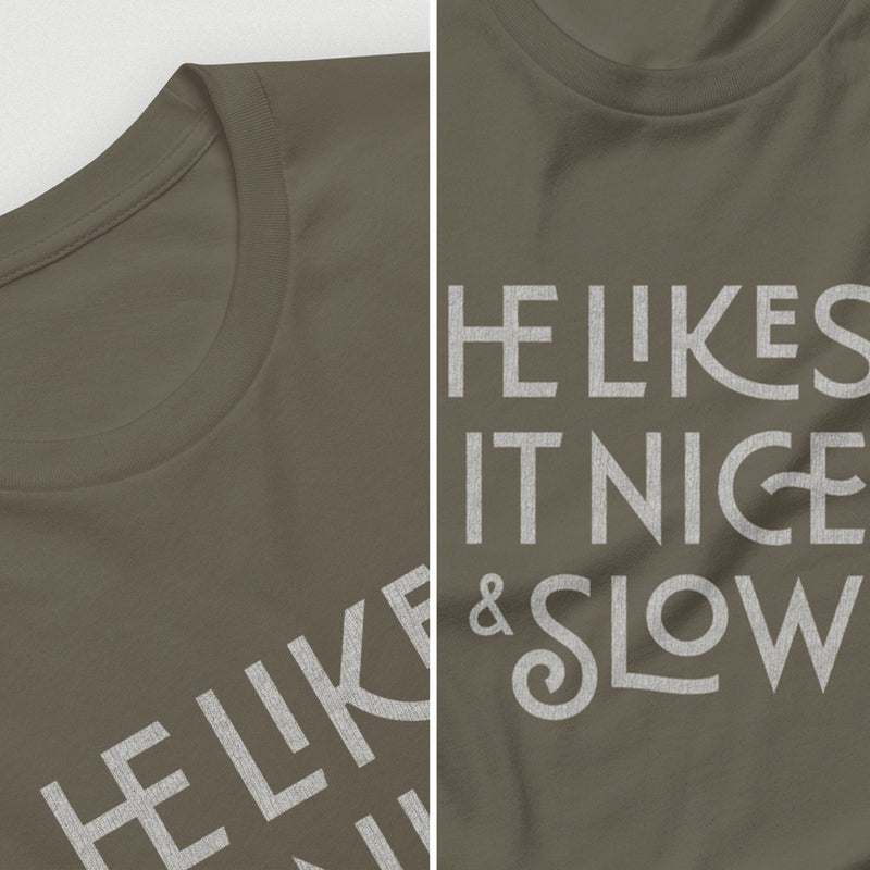 PRODUCT IMAGE: He Likes It Nice & Slow T-shirt | Funny Gay Tee for the guys who take their time and enjoy the ride | Closeup diptych detail Army shirt with a design borne out of retro-inspired typography