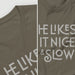 PRODUCT IMAGE: He Likes It Nice & Slow T-shirt | Funny Gay Tee for the guys who take their time and enjoy the ride | Closeup diptych detail Army shirt with a design borne out of retro-inspired typography