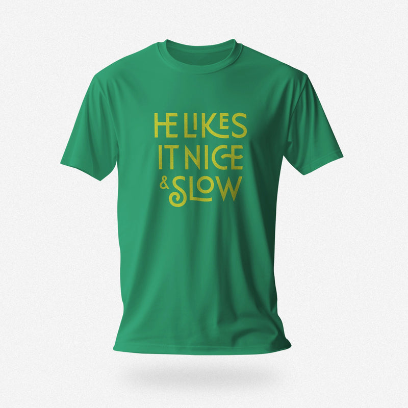 PRODUCT IMAGE: He Likes It Nice & Slow T-shirt | Funny Gay Tee for the guys who take their time and enjoy the ride | Kelly Green shirt with a design borne out of retro-inspired typography