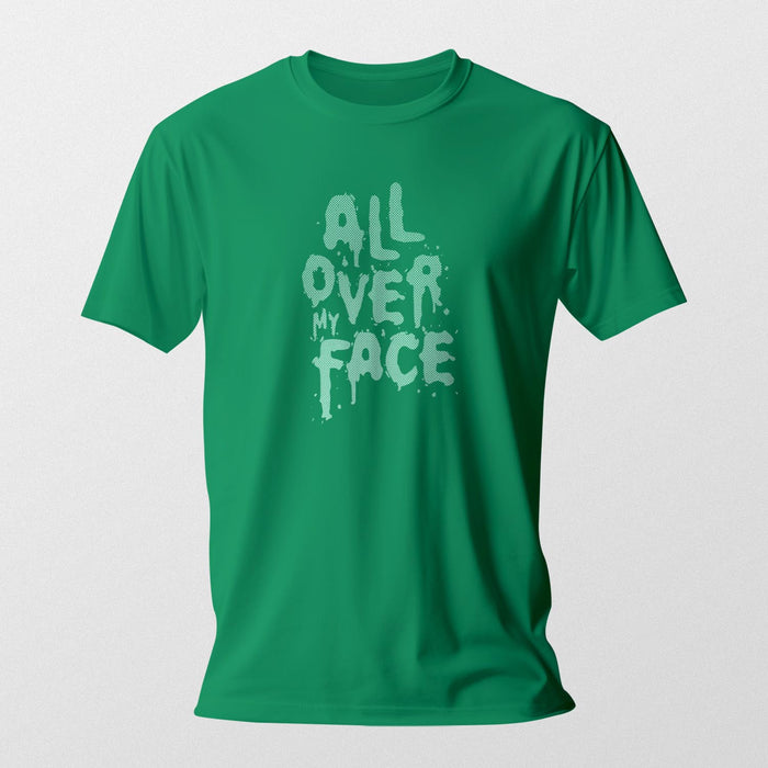 All Over My Face | Raunchy Tees for Horny Gay Guys who Love Cum | Kelly Green